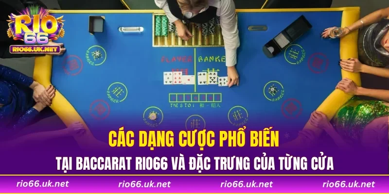 Các dạng cược phổ biến tại Baccarat RIO66 và đặc trưng của từng cửa