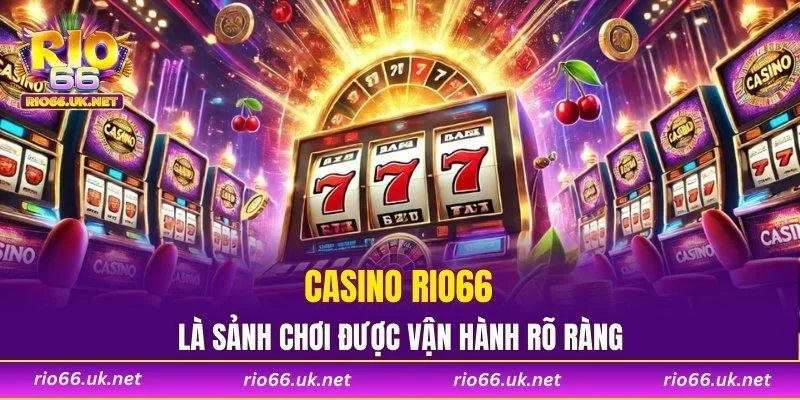 Casino RIO66 là sảnh chơi vận hành rõ ràng