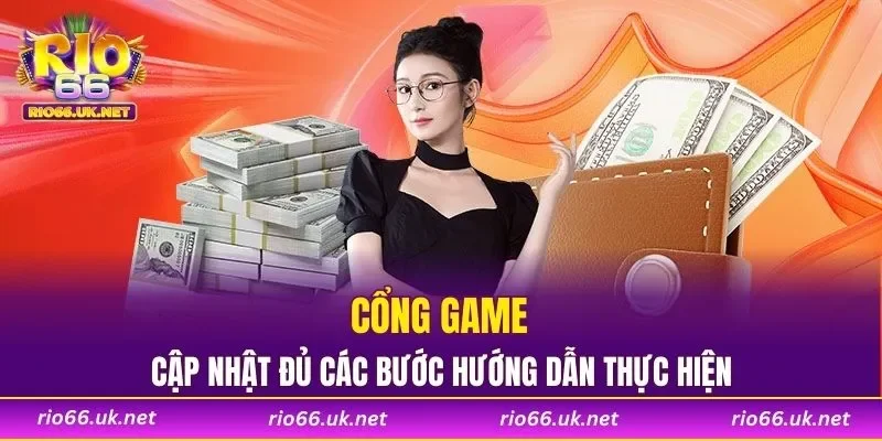 Cổng game cập nhật đủ các bước hướng dẫn thực hiện