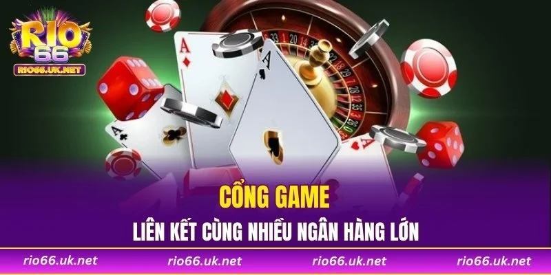 Cổng game liên kết cùng nhiều ngân hàng lớn