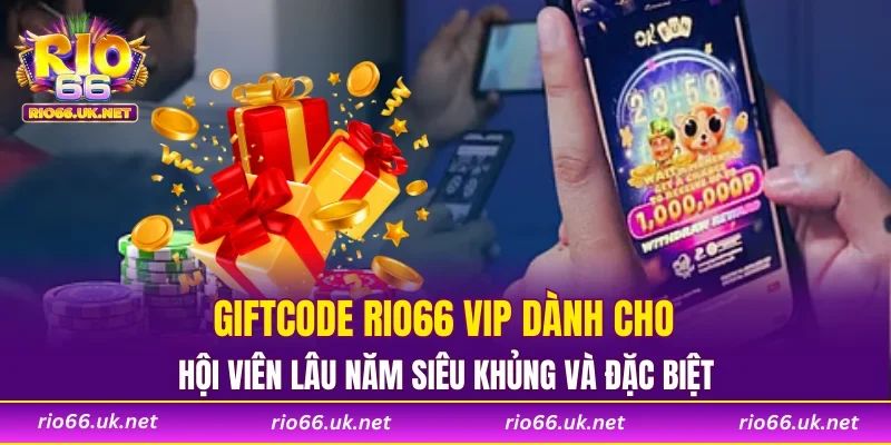 Giftcode RIO66 VIP dành cho hội viên lâu năm siêu khủng và đặc biệt