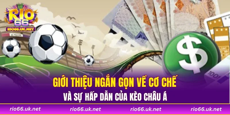 Giới thiệu ngắn gọn về cơ chế và sự hấp dẫn của kèo châu Á