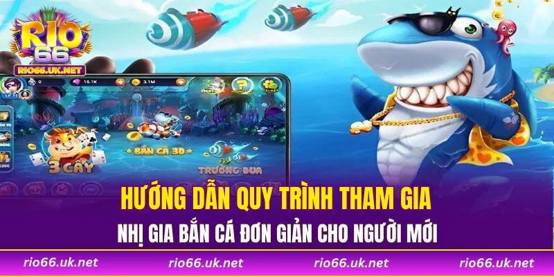 Hướng dẫn quy trình tham gia nhị gia bắn cá đơn giản  cho người mới