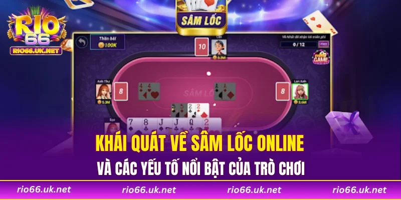 Khái quát về sâm lốc online và các yếu tố nổi bật của trò chơi