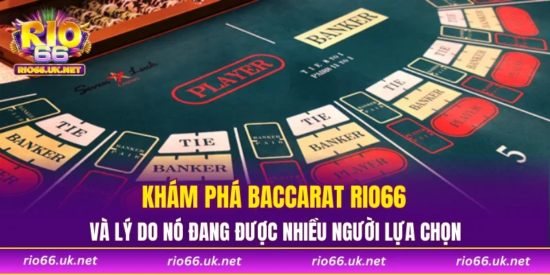 Khám phá Baccarat RIO66 và lý do nó đang được nhiều người lựa chọn