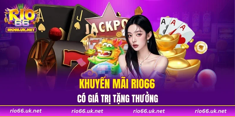 Khuyến mãi RIO66 có giá trị tặng thưởng 