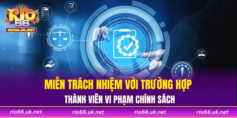 Miễn trách nhiệm với trường hợp thành viên vi phạm chính sách