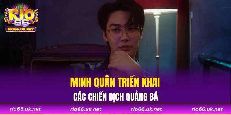 Minh Quân triển khai các chiến dịch quảng bá