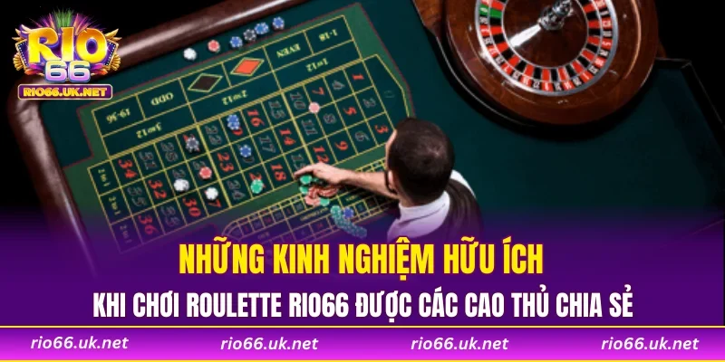 Những kinh nghiệm hữu ích khi chơi Roulette RIO66 được các cao thủ chia sẻ