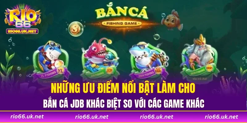 Những ưu điểm nổi bật làm cho bắn cá JDB khác biệt so với các game khác