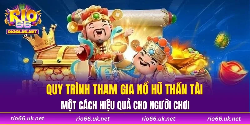 Quy trình tham gia nổ hũ Thần Tài một cách hiệu quả cho người chơi