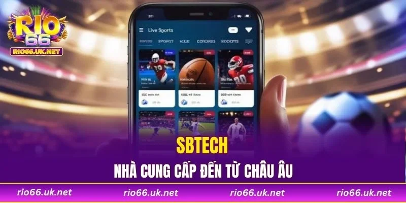 SBTech là nhà cung cấp đến từ Châu Âu