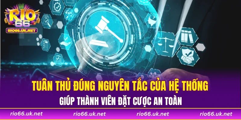 Tuân thủ đúng nguyên tắc của hệ thống giúp thành viên đặt cược an toàn