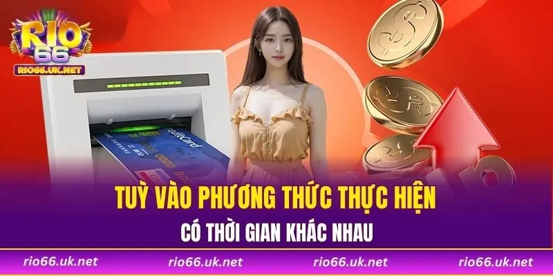 Tuỳ vào phương thức thực hiện có thời gian khác nhau