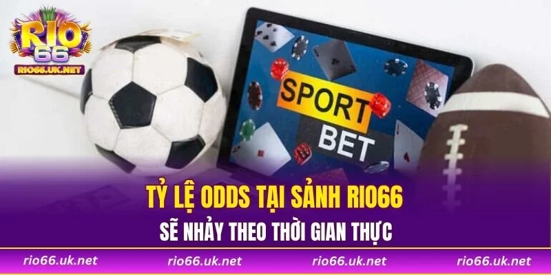 Tỷ lệ odds tại sảnh RIO66 sẽ nhảy theo thời gian thực