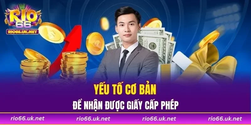 Yếu tố cơ bản để nhận được giấy cấp phép